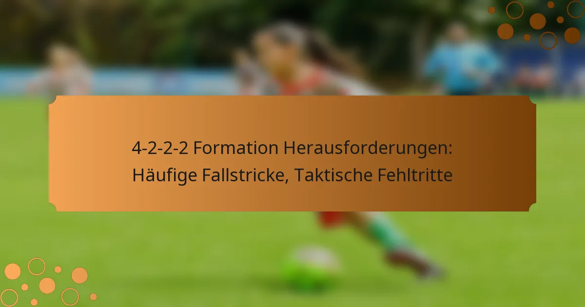 4-2-2-2 Formation Herausforderungen: Häufige Fallstricke, Taktische Fehltritte