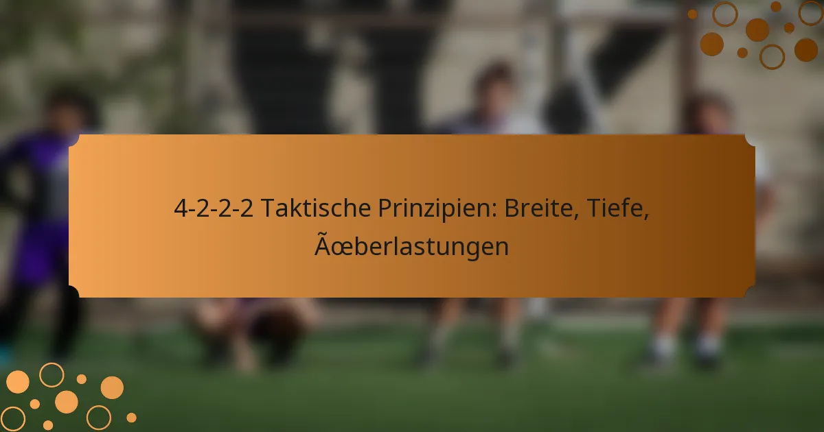 4-2-2-2 Taktische Prinzipien: Breite, Tiefe, Überlastungen