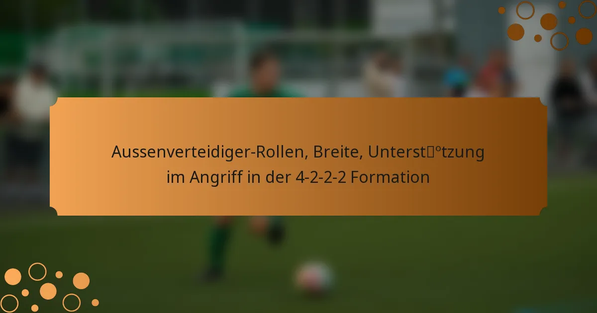 Aussenverteidiger-Rollen, Breite, Unterstützung im Angriff in der 4-2-2-2 Formation