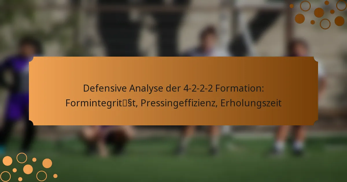 Defensive Analyse der 4-2-2-2 Formation: Formintegrität, Pressingeffizienz, Erholungszeit