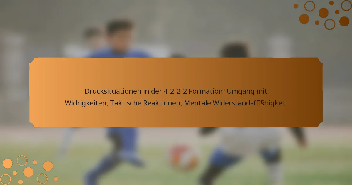 Drucksituationen in der 4-2-2-2 Formation: Umgang mit Widrigkeiten, Taktische Reaktionen, Mentale Widerstandsfähigkeit