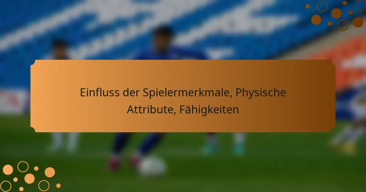 Einfluss der Spielermerkmale, Physische Attribute, Fähigkeiten