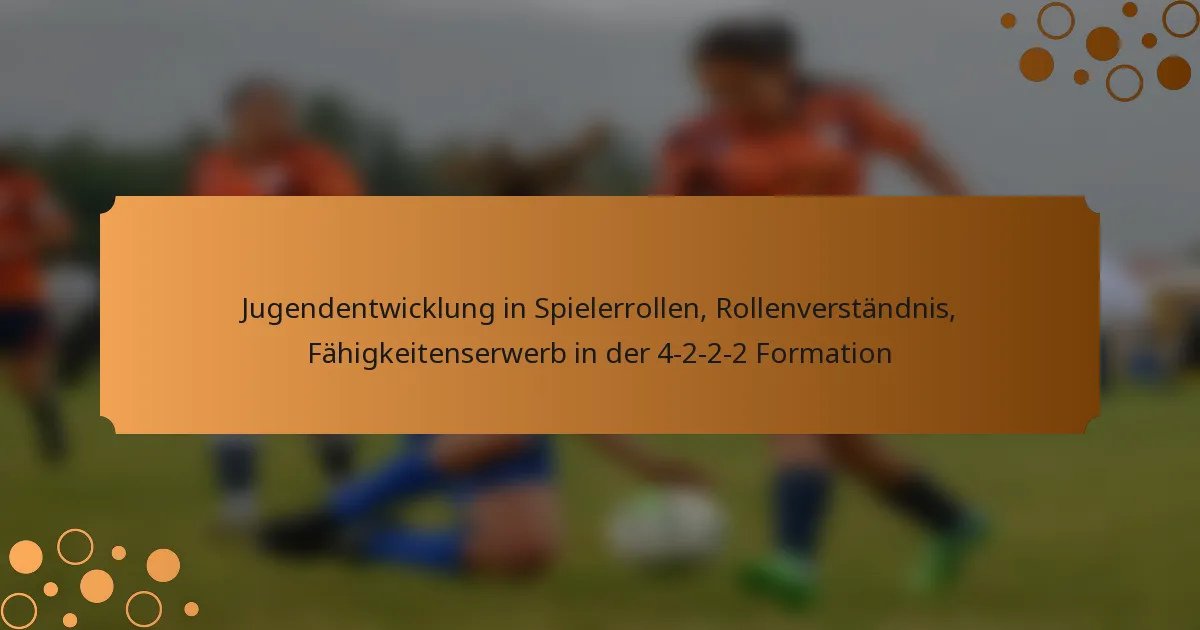 Jugendentwicklung in Spielerrollen, Rollenverständnis, Fähigkeitenserwerb in der 4-2-2-2 Formation