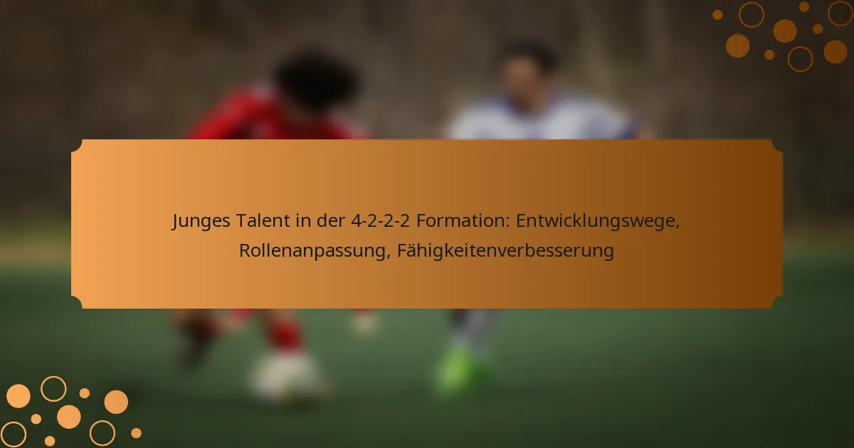 Junges Talent in der 4-2-2-2 Formation: Entwicklungswege, Rollenanpassung, Fähigkeitenverbesserung