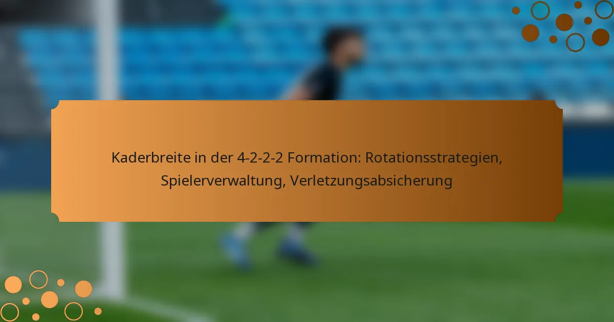 Kaderbreite in der 4-2-2-2 Formation: Rotationsstrategien, Spielerverwaltung, Verletzungsabsicherung