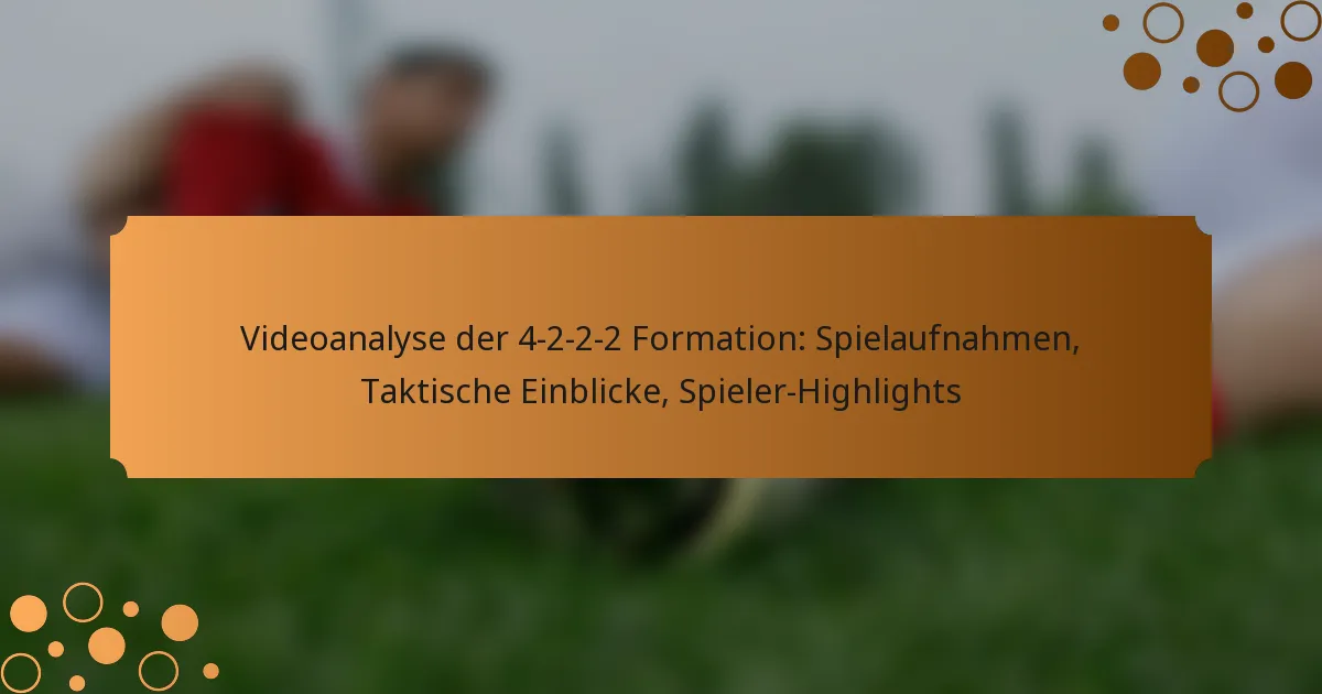 Videoanalyse der 4-2-2-2 Formation: Spielaufnahmen, Taktische Einblicke, Spieler-Highlights
