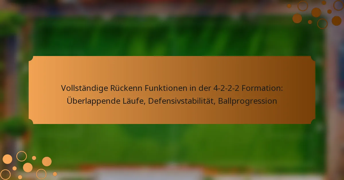 Vollständige Rückenn Funktionen in der 4-2-2-2 Formation: Überlappende Läufe, Defensivstabilität, Ballprogression