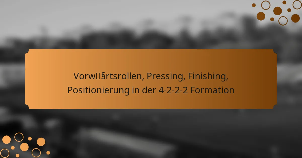 Vorwärtsrollen, Pressing, Finishing, Positionierung in der 4-2-2-2 Formation