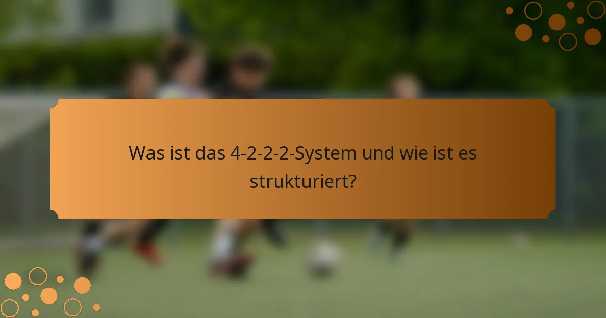 Was ist das 4-2-2-2-System und wie ist es strukturiert?