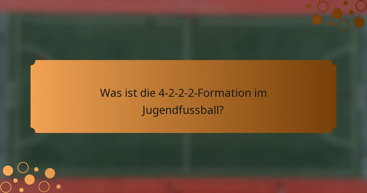 Was ist die 4-2-2-2-Formation im Jugendfussball?