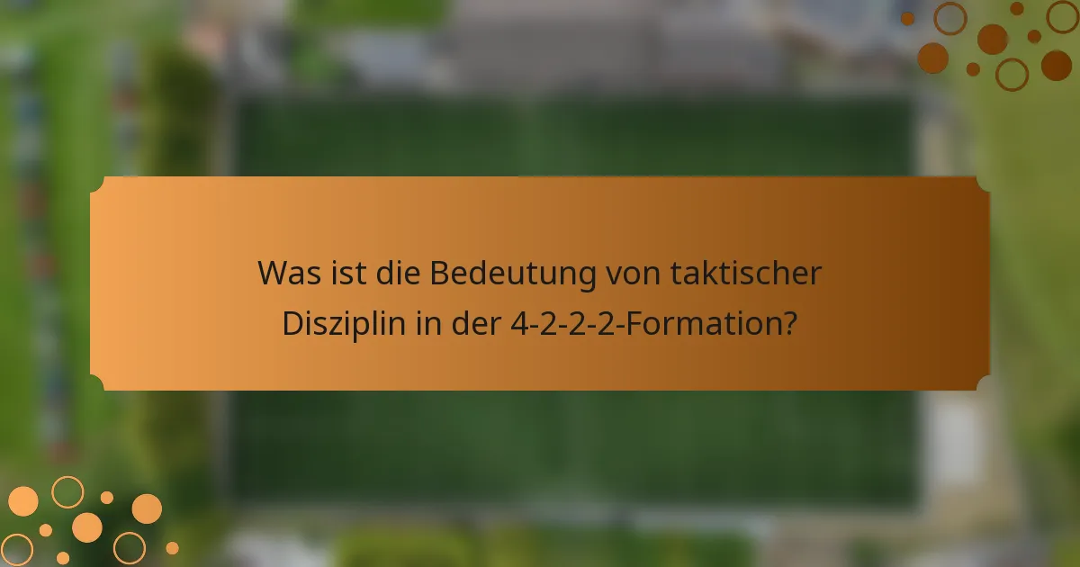 Was ist die Bedeutung von taktischer Disziplin in der 4-2-2-2-Formation?