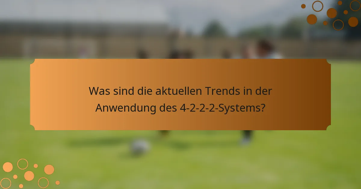 Was sind die aktuellen Trends in der Anwendung des 4-2-2-2-Systems?