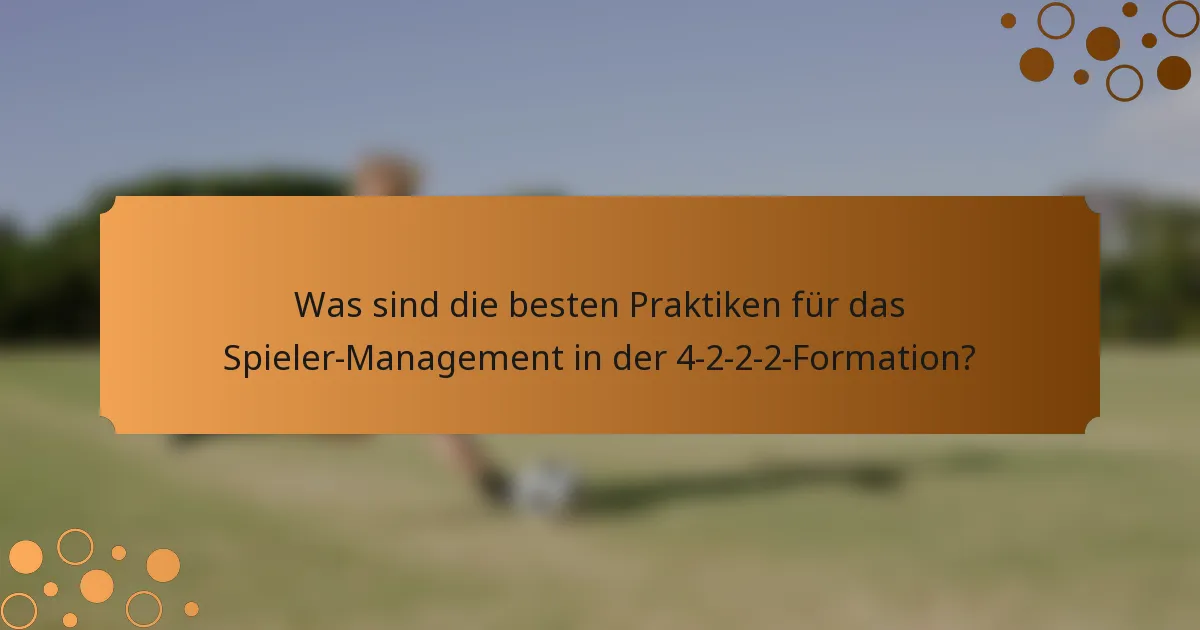 Was sind die besten Praktiken für das Spieler-Management in der 4-2-2-2-Formation?