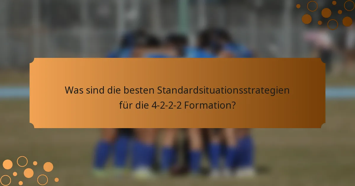 Was sind die besten Standardsituationsstrategien für die 4-2-2-2 Formation?