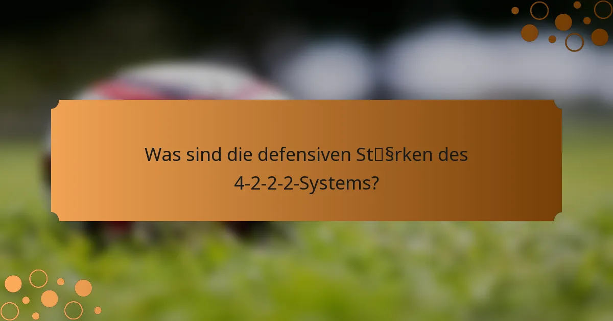 Was sind die defensiven Stärken des 4-2-2-2-Systems?
