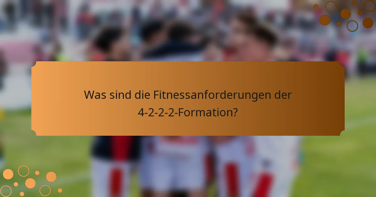 Was sind die Fitnessanforderungen der 4-2-2-2-Formation?