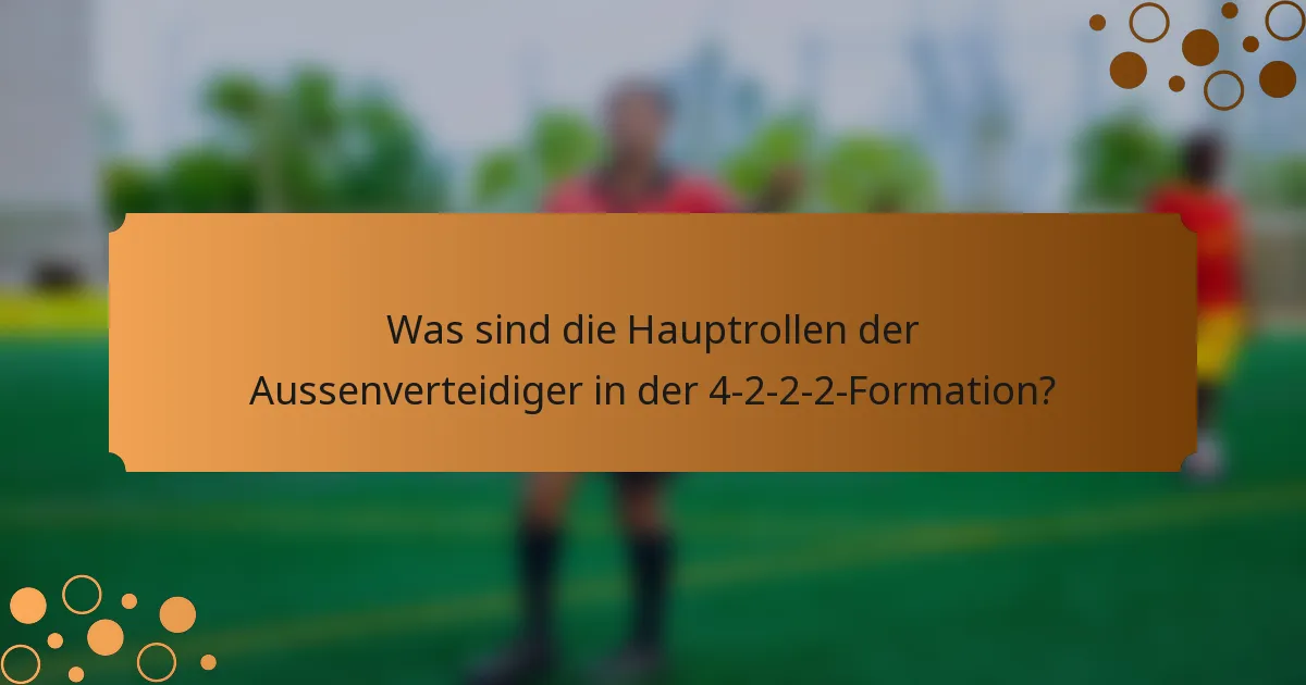Was sind die Hauptrollen der Aussenverteidiger in der 4-2-2-2-Formation?