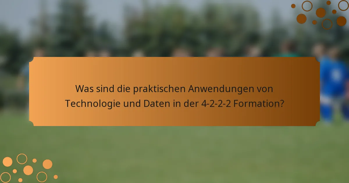 Was sind die praktischen Anwendungen von Technologie und Daten in der 4-2-2-2 Formation?