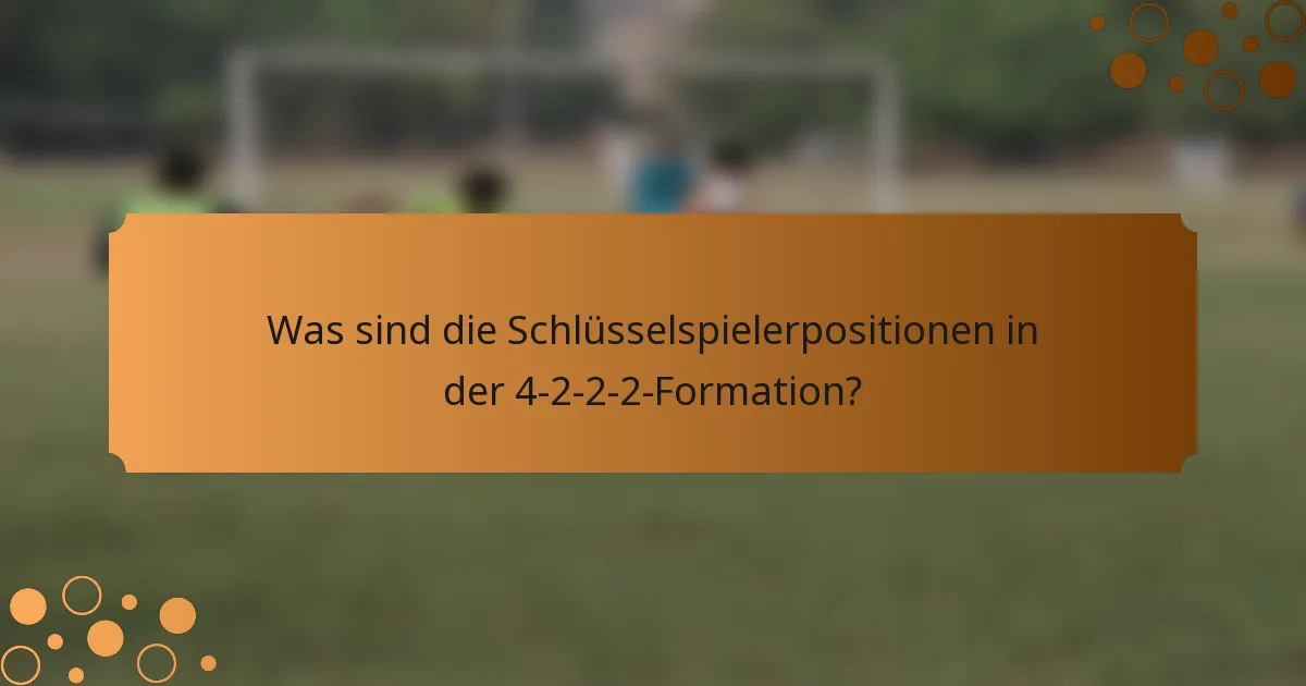 Was sind die Schlüsselspielerpositionen in der 4-2-2-2-Formation?