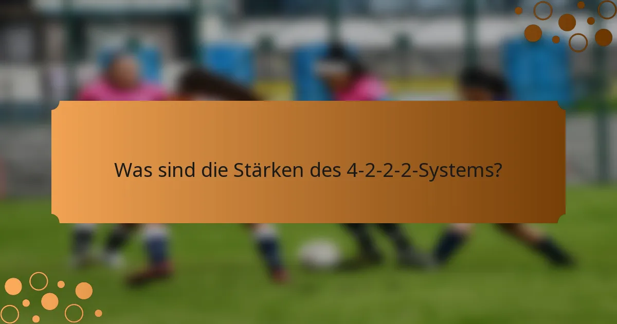 Was sind die Stärken des 4-2-2-2-Systems?