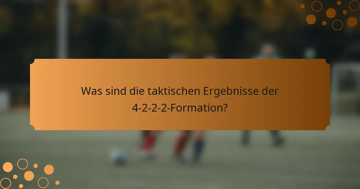Was sind die taktischen Ergebnisse der 4-2-2-2-Formation?