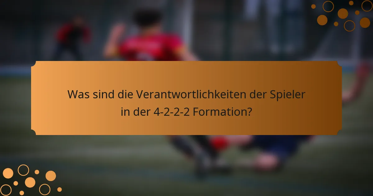 Was sind die Verantwortlichkeiten der Spieler in der 4-2-2-2 Formation?