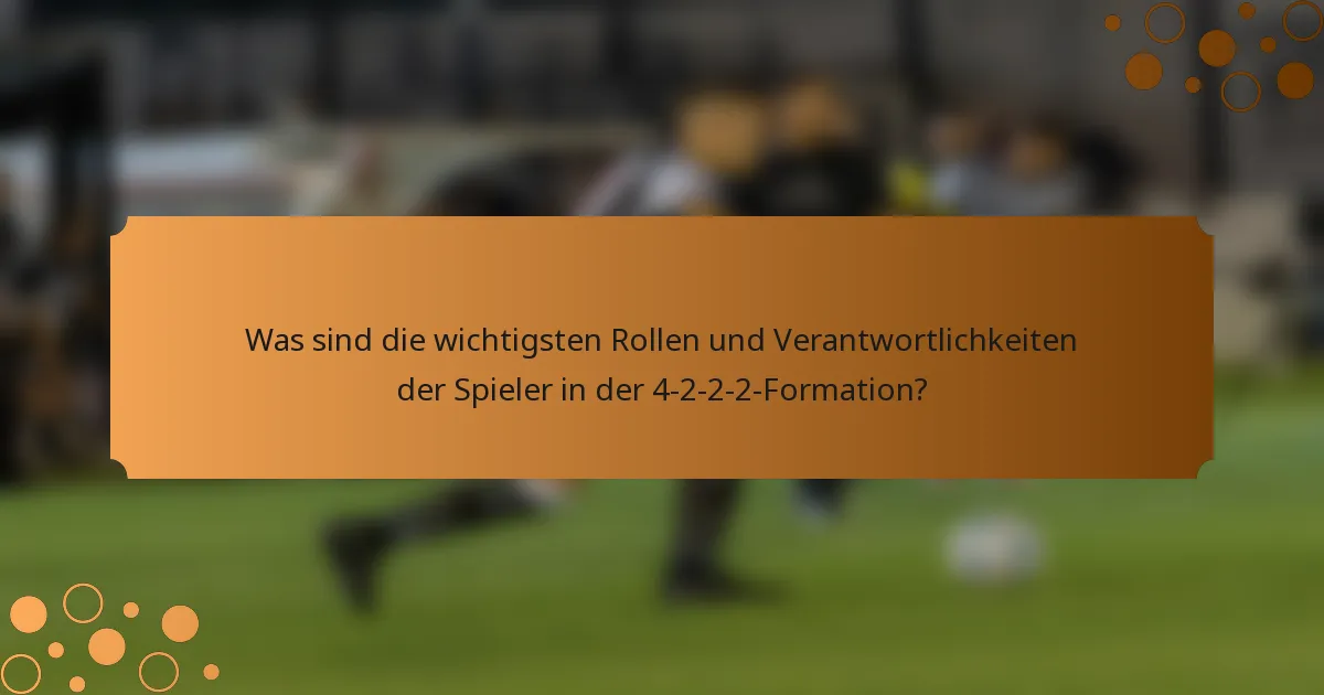 Was sind die wichtigsten Rollen und Verantwortlichkeiten der Spieler in der 4-2-2-2-Formation?