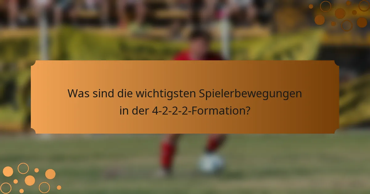 Was sind die wichtigsten Spielerbewegungen in der 4-2-2-2-Formation?