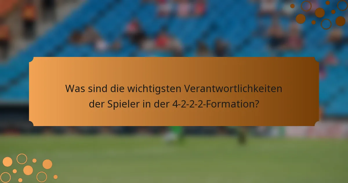 Was sind die wichtigsten Verantwortlichkeiten der Spieler in der 4-2-2-2-Formation?