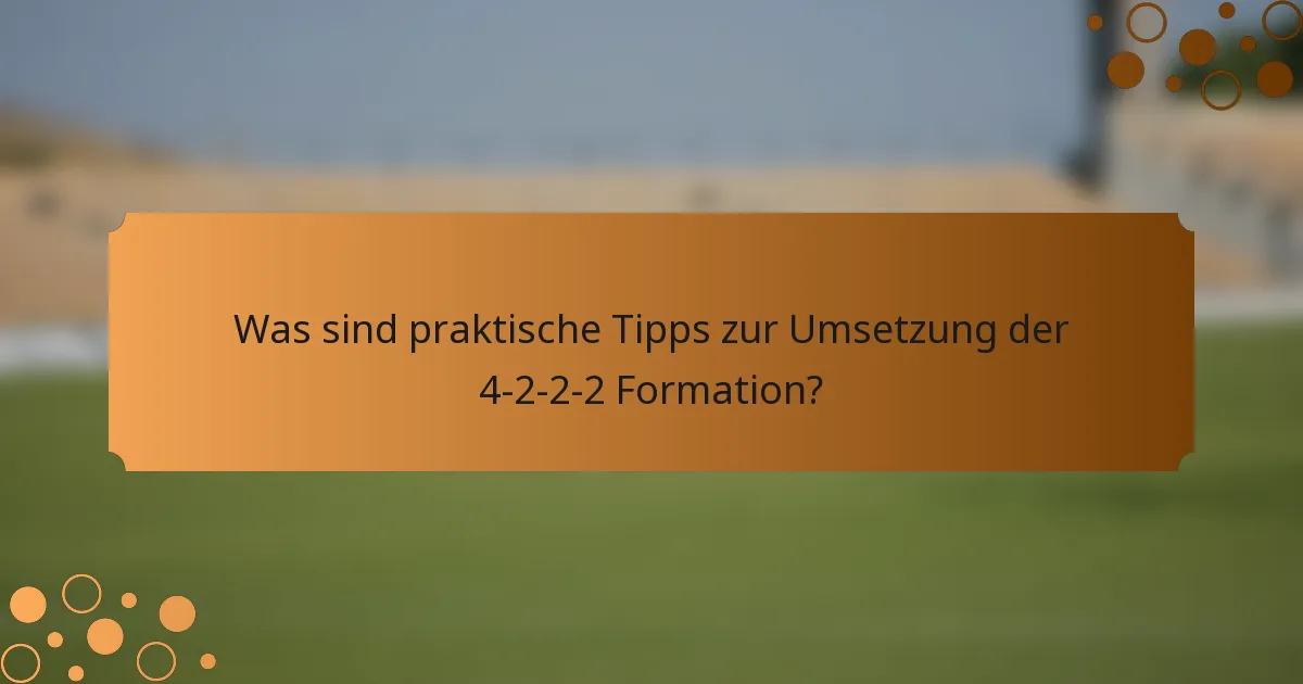 Was sind praktische Tipps zur Umsetzung der 4-2-2-2 Formation?