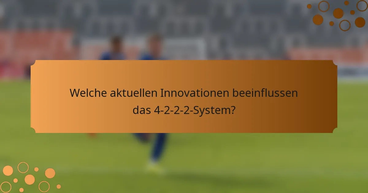 Welche aktuellen Innovationen beeinflussen das 4-2-2-2-System?
