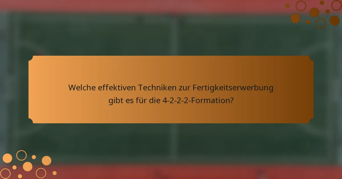 Welche effektiven Techniken zur Fertigkeitserwerbung gibt es für die 4-2-2-2-Formation?