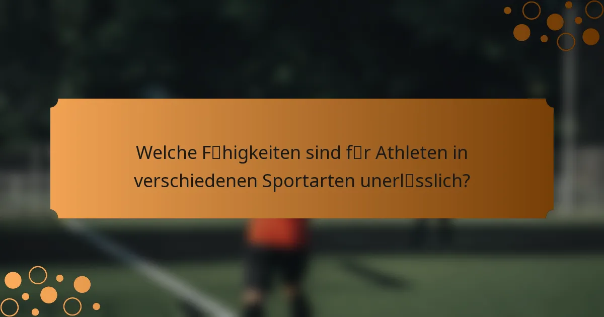 Welche Fähigkeiten sind für Athleten in verschiedenen Sportarten unerlässlich?
