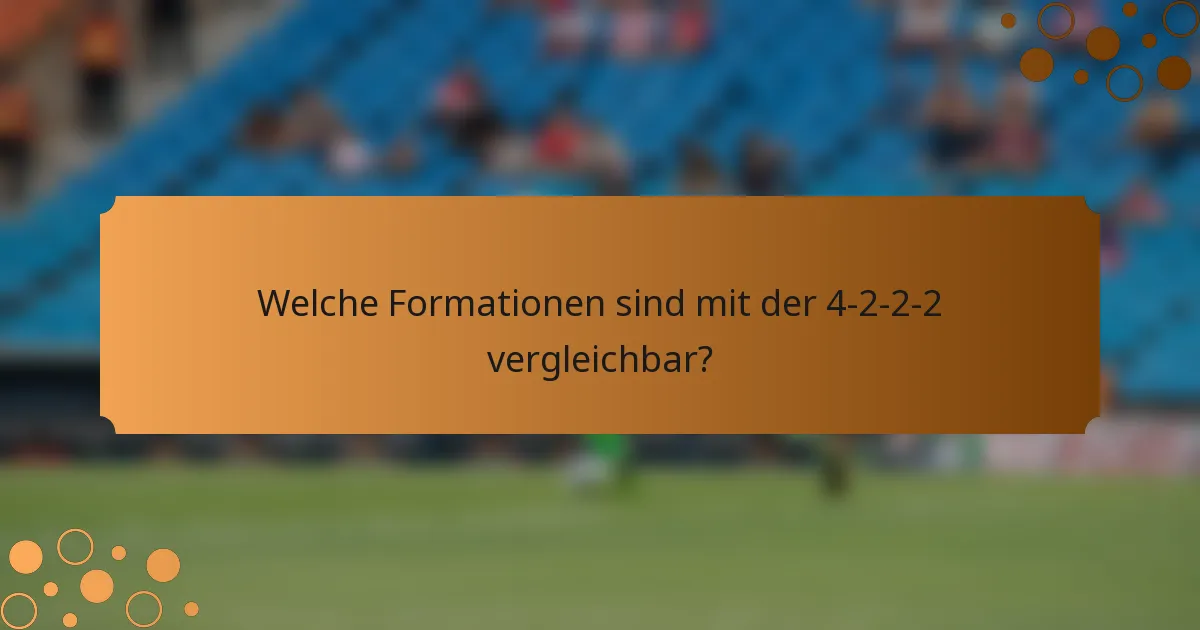 Welche Formationen sind mit der 4-2-2-2 vergleichbar?