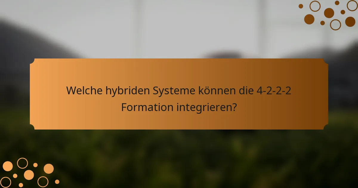 Welche hybriden Systeme können die 4-2-2-2 Formation integrieren?