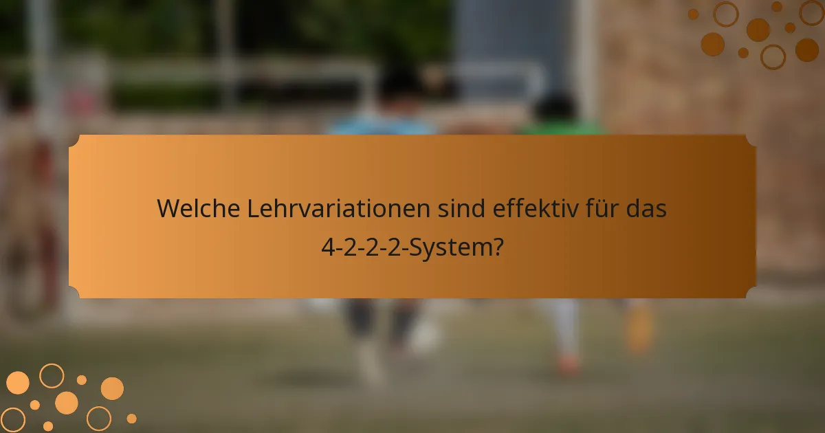 Welche Lehrvariationen sind effektiv für das 4-2-2-2-System?