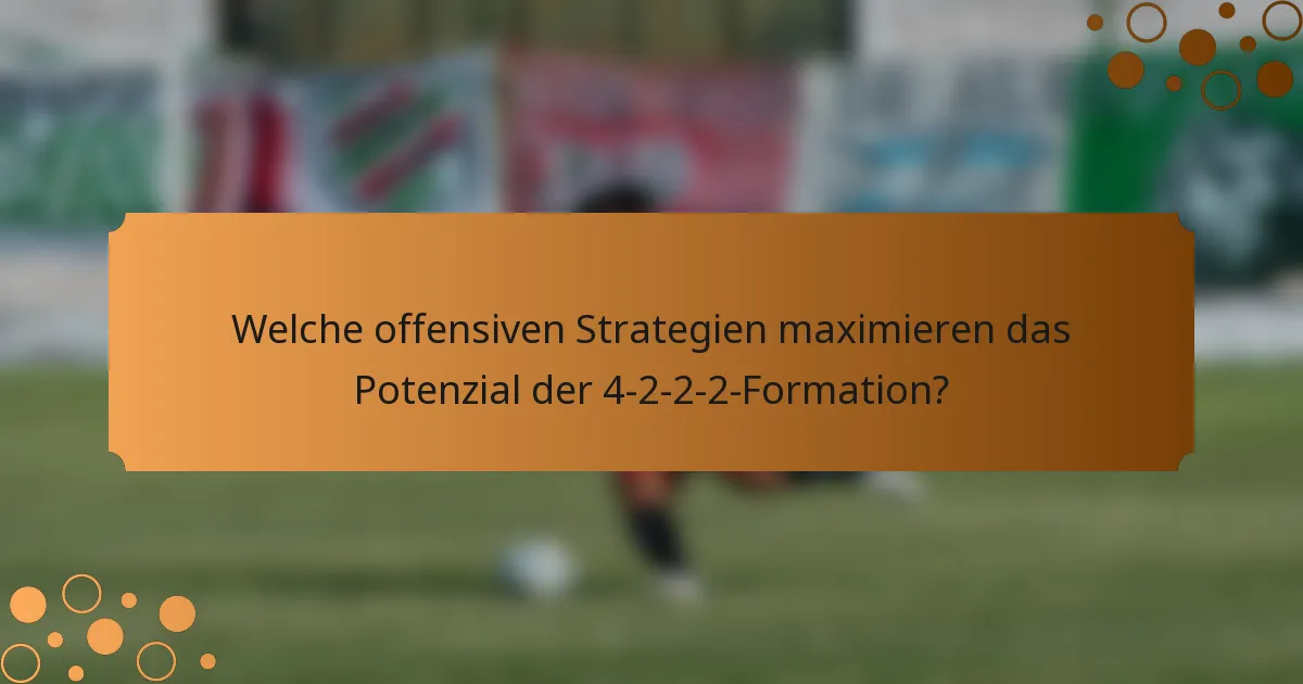 Welche offensiven Strategien maximieren das Potenzial der 4-2-2-2-Formation?