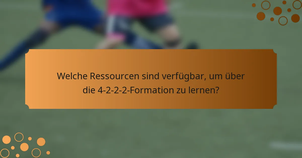 Welche Ressourcen sind verfügbar, um über die 4-2-2-2-Formation zu lernen?