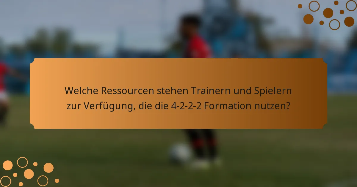 Welche Ressourcen stehen Trainern und Spielern zur Verfügung, die die 4-2-2-2 Formation nutzen?