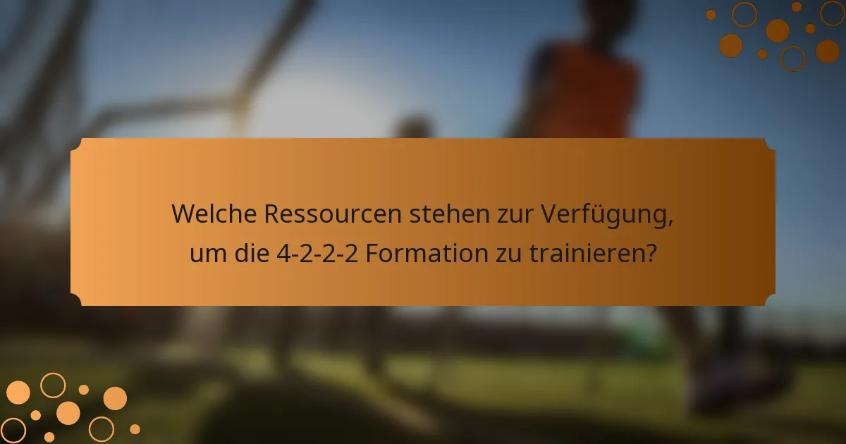 Welche Ressourcen stehen zur Verfügung, um die 4-2-2-2 Formation zu trainieren?