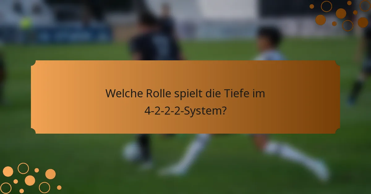 Welche Rolle spielt die Tiefe im 4-2-2-2-System?