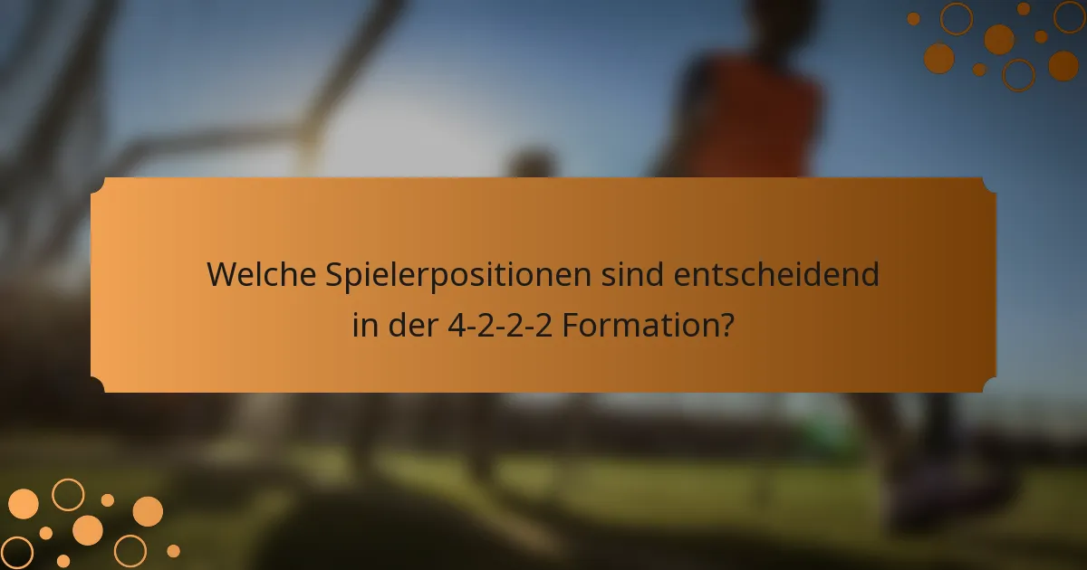 Welche Spielerpositionen sind entscheidend in der 4-2-2-2 Formation?