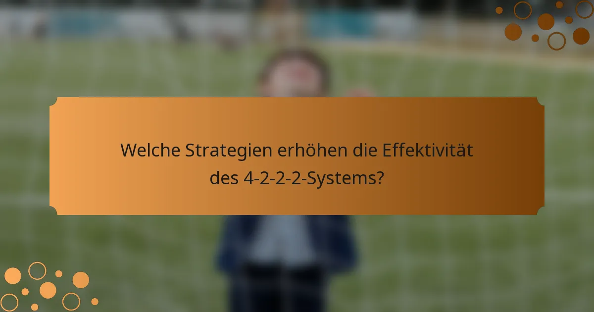 Welche Strategien erhöhen die Effektivität des 4-2-2-2-Systems?
