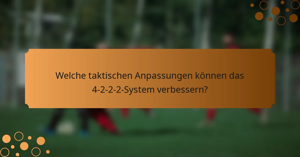Welche taktischen Anpassungen können das 4-2-2-2-System verbessern?