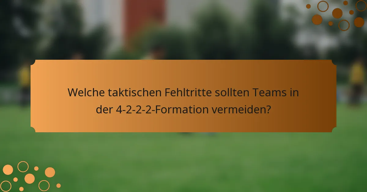Welche taktischen Fehltritte sollten Teams in der 4-2-2-2-Formation vermeiden?