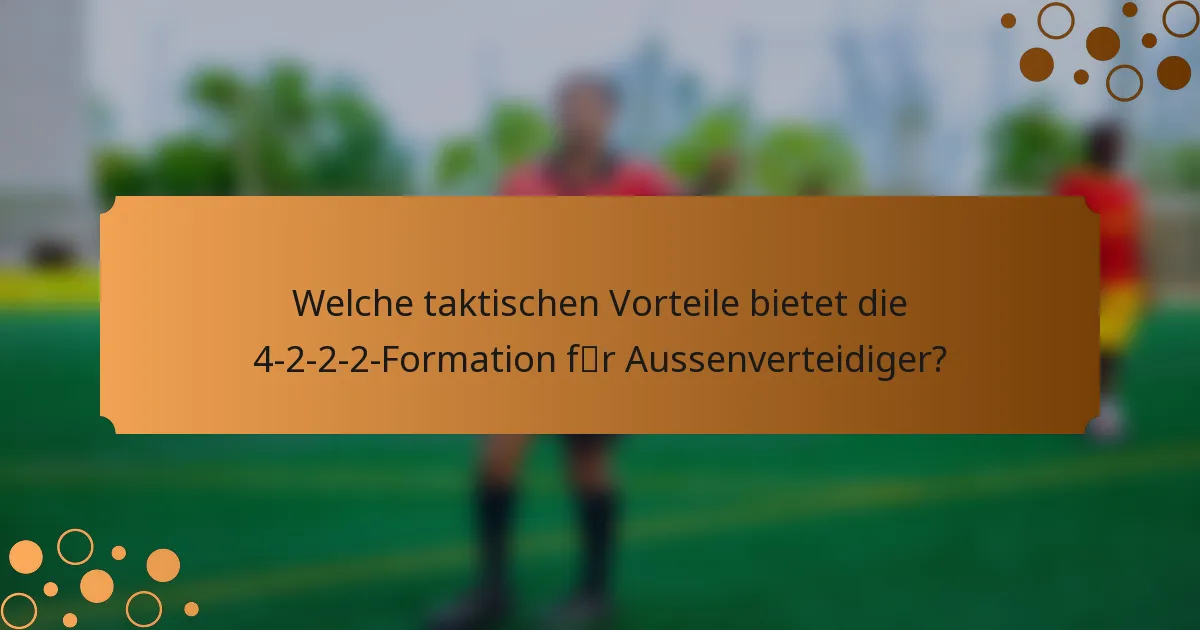 Welche taktischen Vorteile bietet die 4-2-2-2-Formation für Aussenverteidiger?