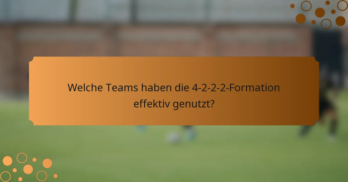 Welche Teams haben die 4-2-2-2-Formation effektiv genutzt?