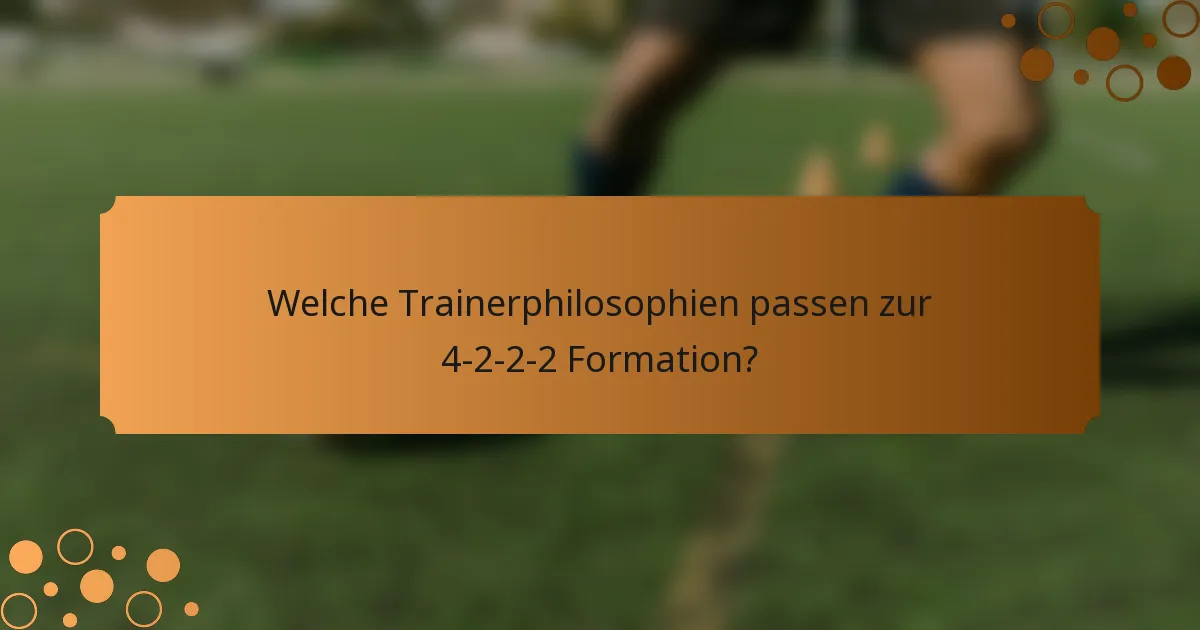Welche Trainerphilosophien passen zur 4-2-2-2 Formation?
