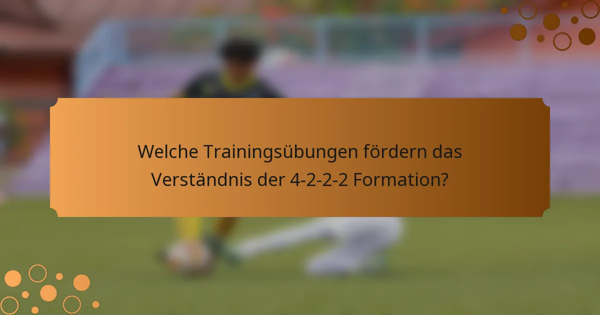 Welche Trainingsübungen fördern das Verständnis der 4-2-2-2 Formation?