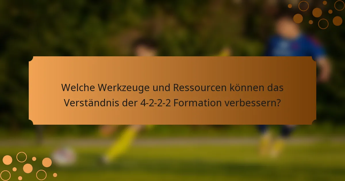 Welche Werkzeuge und Ressourcen können das Verständnis der 4-2-2-2 Formation verbessern?